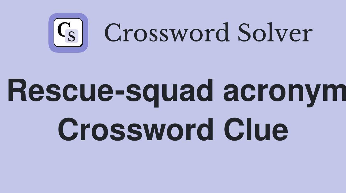 Rescue-squad acronym Crossword Clue