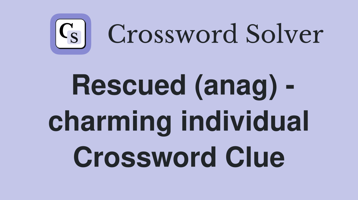 Rescued (anag) - charming individual Crossword Clue