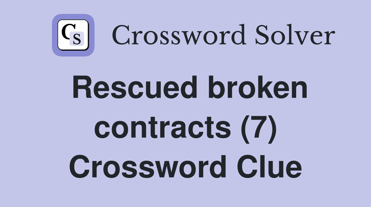 Rescued broken contracts (7) Crossword Clue