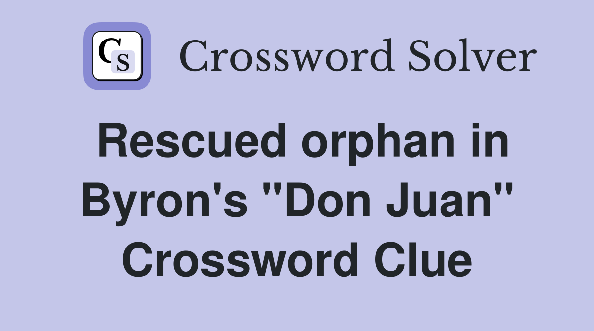 Rescued orphan in Byron's "Don Juan" Crossword Clue