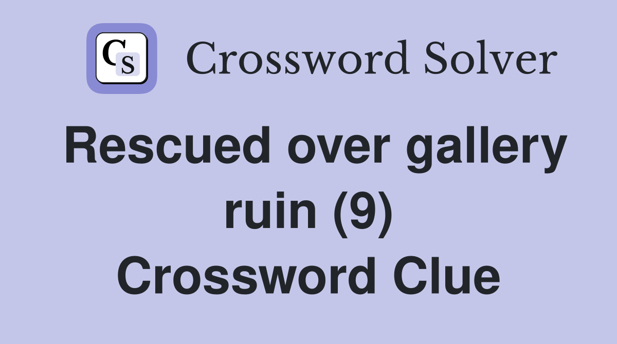Rescued over gallery ruin (9) Crossword Clue