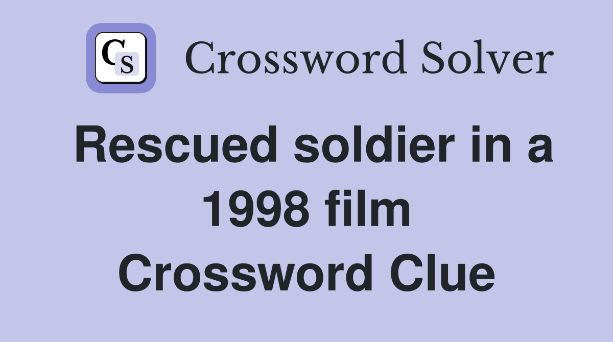 Rescued soldier in a 1998 film Crossword Clue