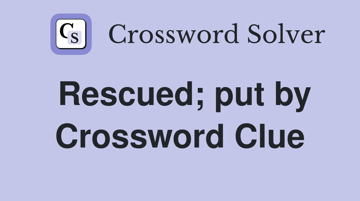 Rescued; put by Crossword Clue