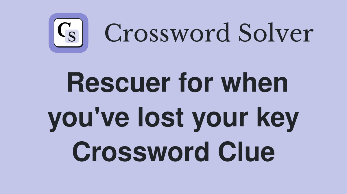 Rescuer for when you've lost your key Crossword Clue