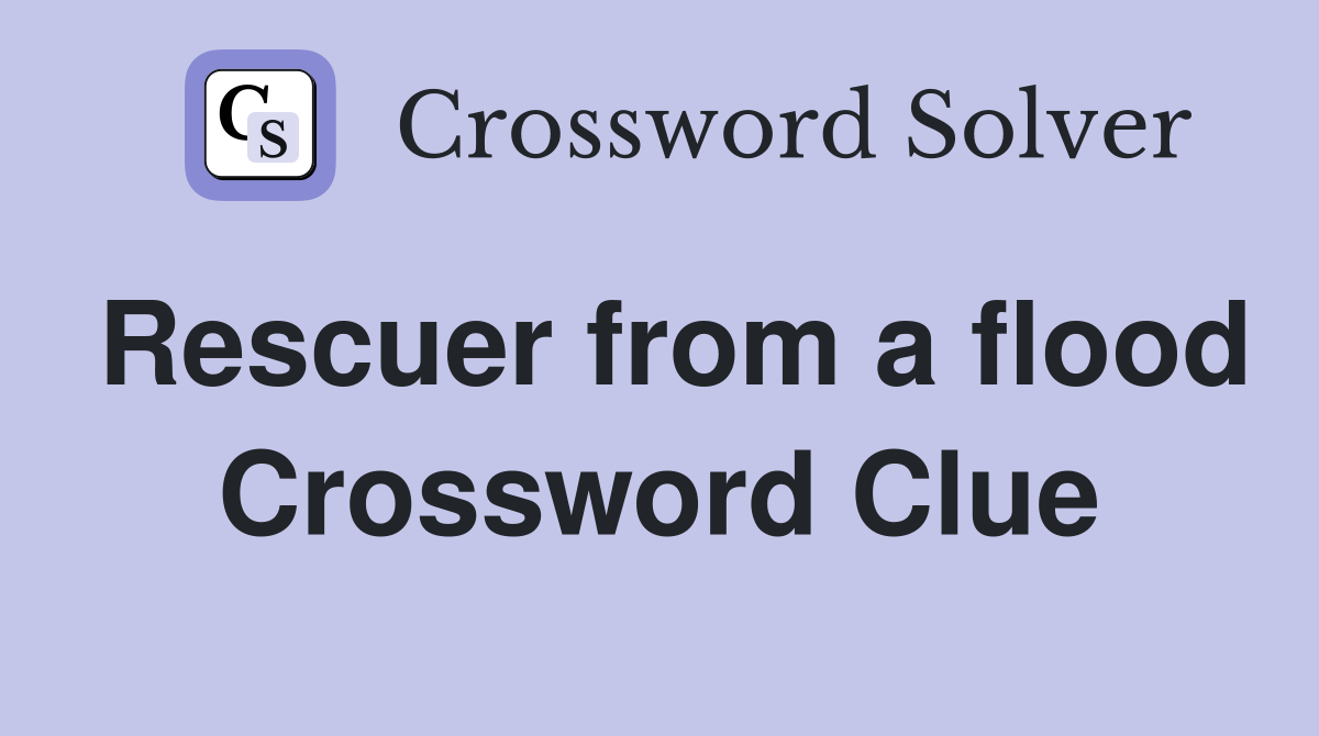 Rescuer from a flood Crossword Clue