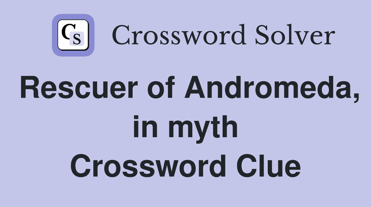 Rescuer of Andromeda, in myth Crossword Clue