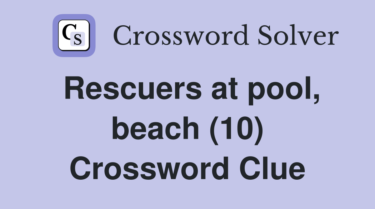 Rescuers at pool, beach (10) Crossword Clue