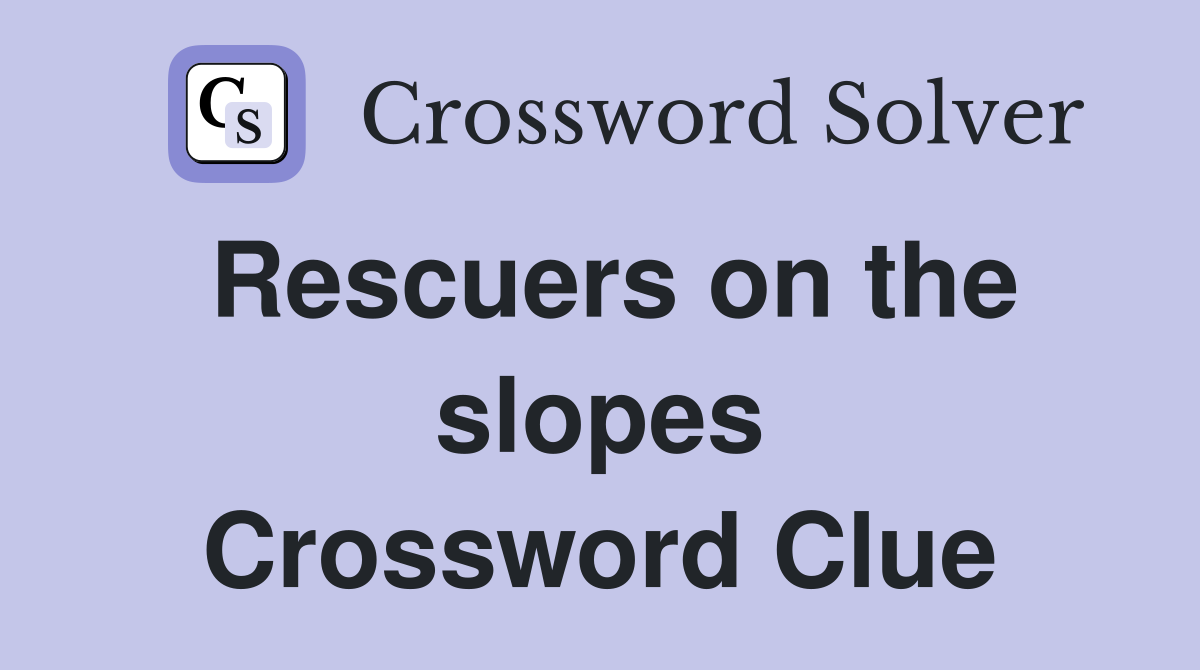 Rescuers on the slopes Crossword Clue