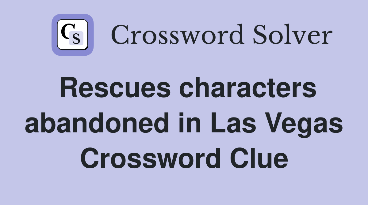 Rescues characters abandoned in Las Vegas Crossword Clue