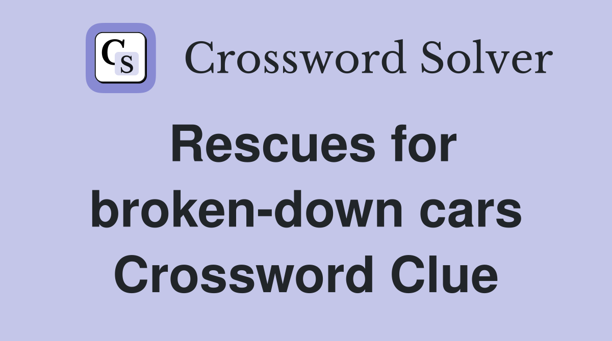 Rescues for broken-down cars Crossword Clue