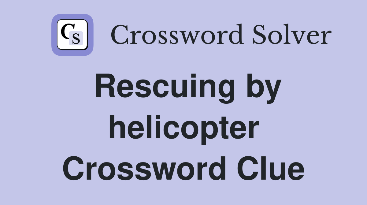 Rescuing by helicopter Crossword Clue