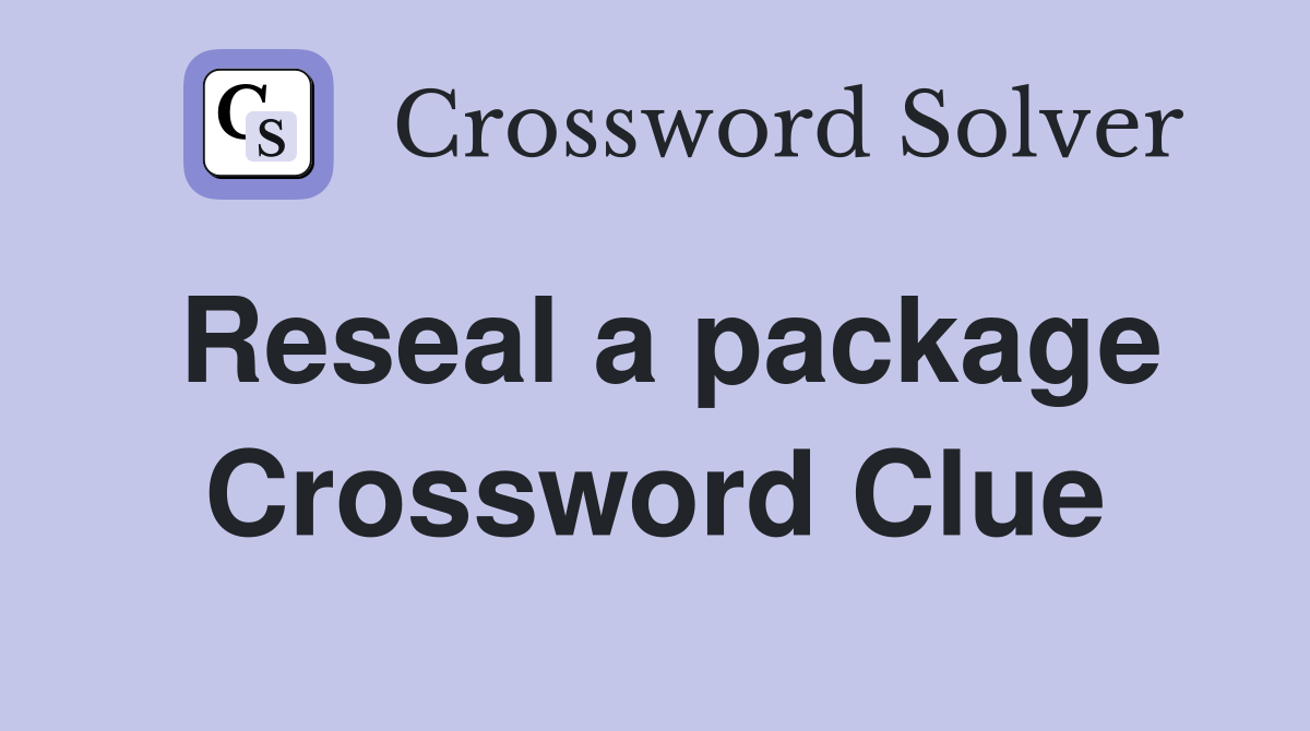 Reseal a package Crossword Clue