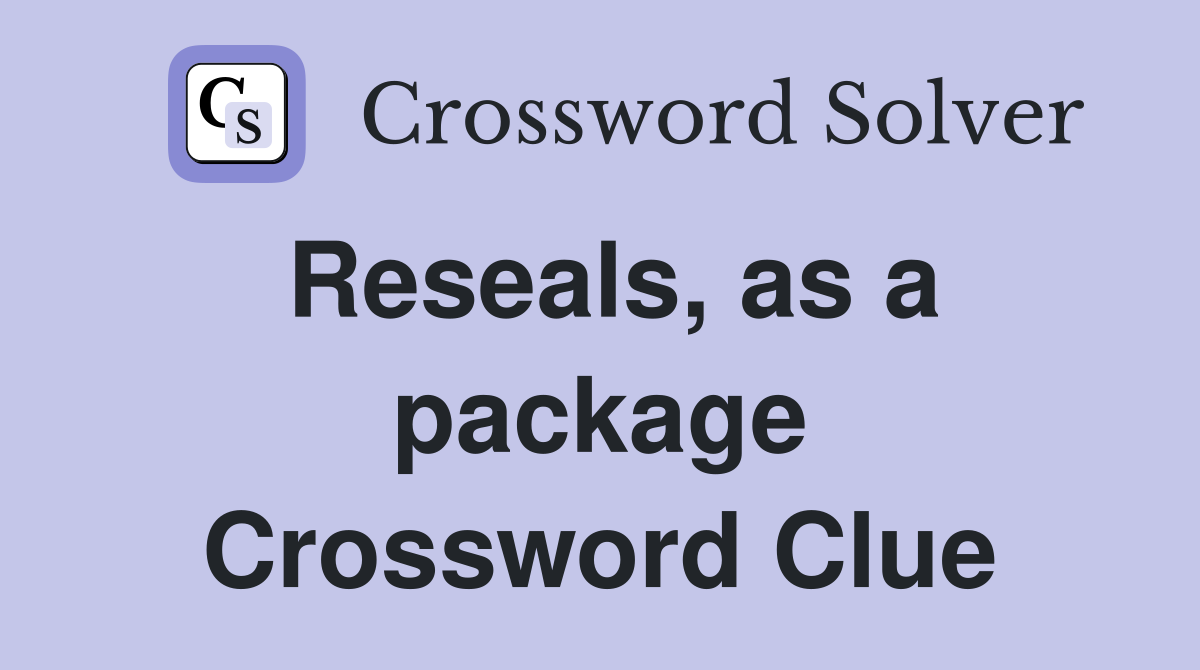 Reseals, as a package Crossword Clue