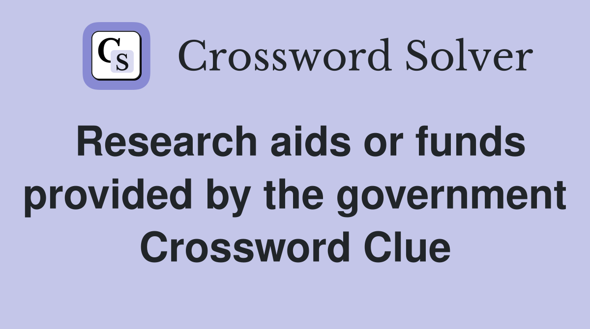 Research aids or funds provided by the government Crossword Clue