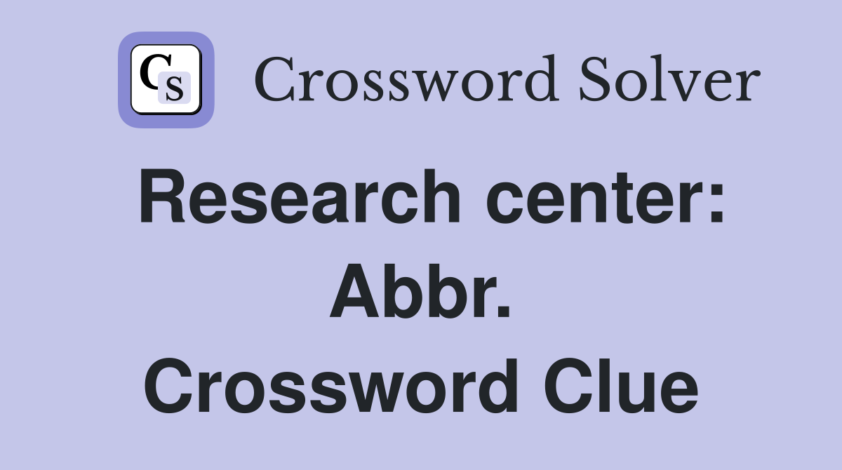 Research center: Abbr. Crossword Clue
