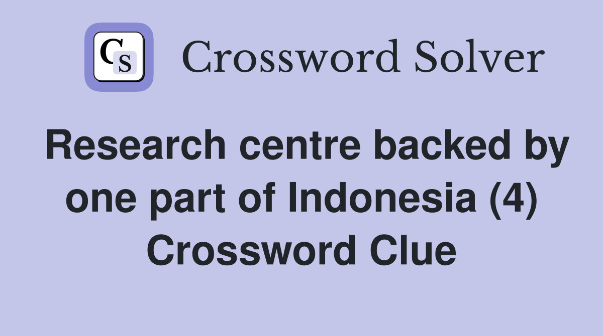 Research centre backed by one part of Indonesia (4) Crossword Clue