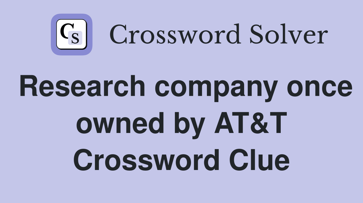 Research company once owned by AT&T Crossword Clue