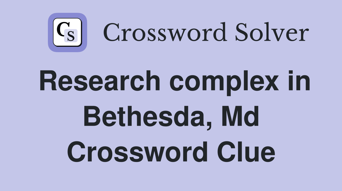 Research complex in Bethesda, Md Crossword Clue