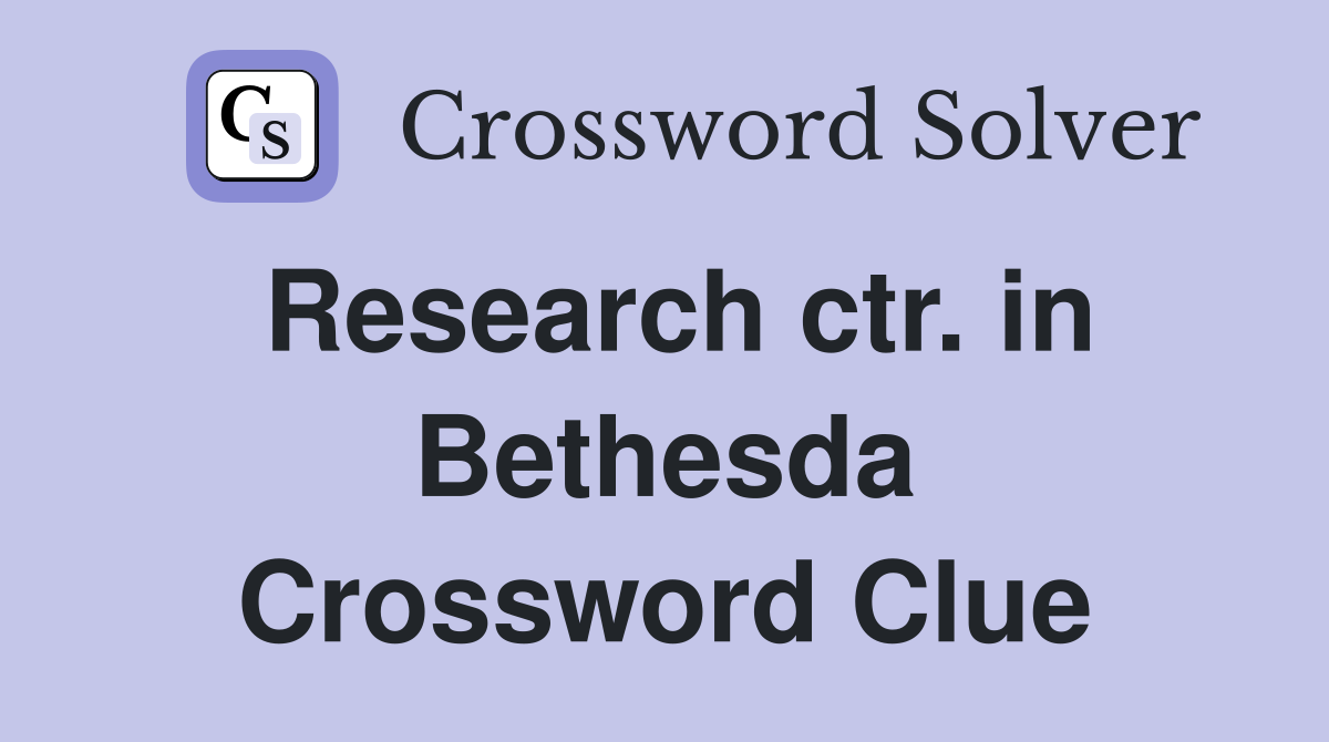 Research ctr. in Bethesda Crossword Clue