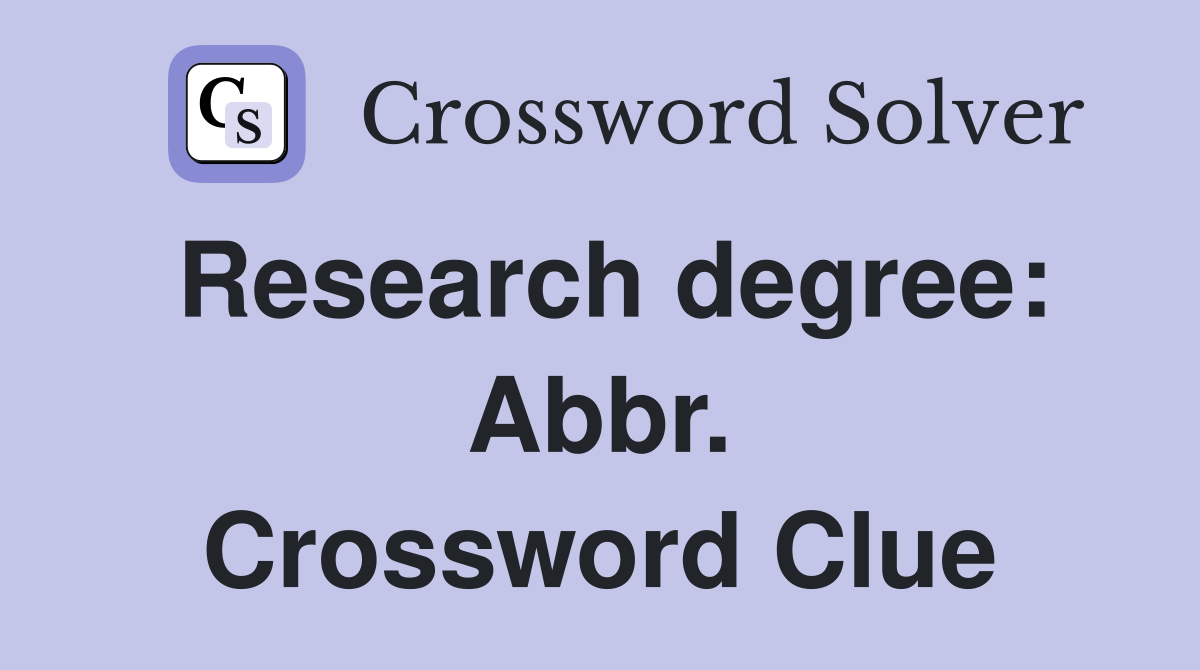 Research degree: Abbr. Crossword Clue