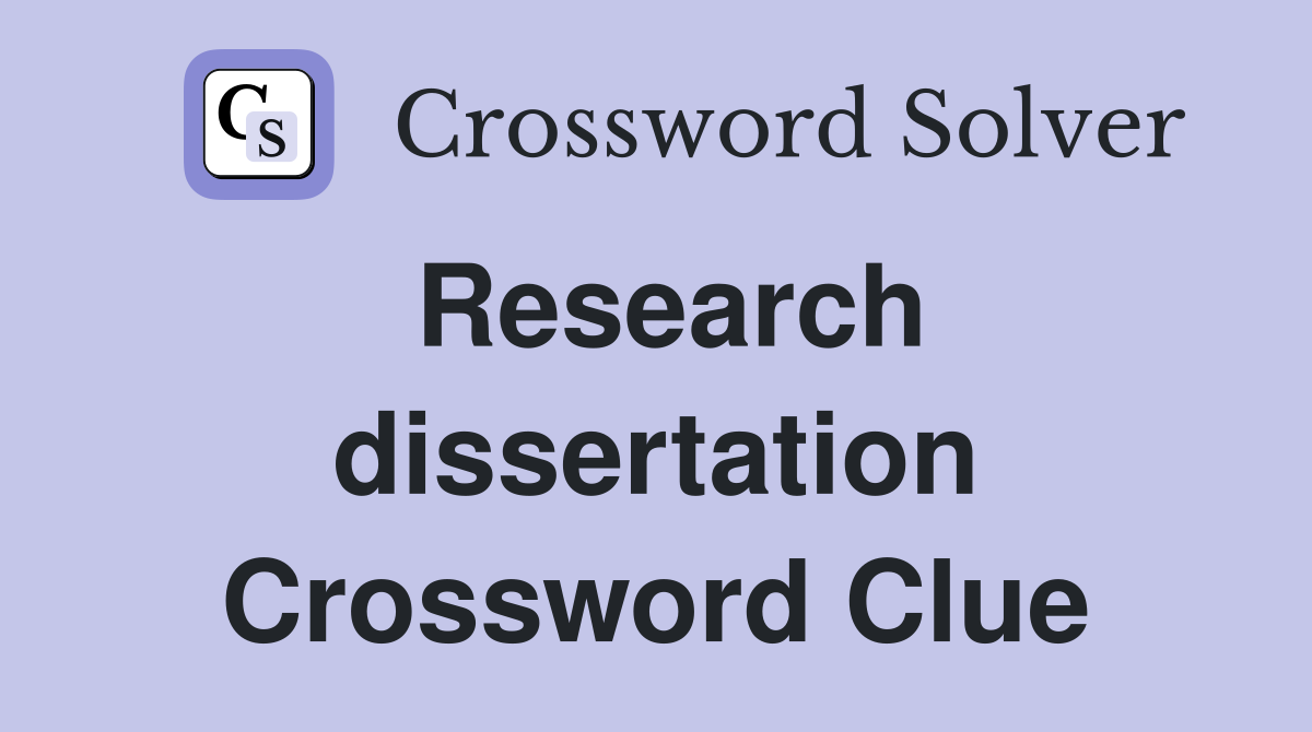 Research dissertation Crossword Clue