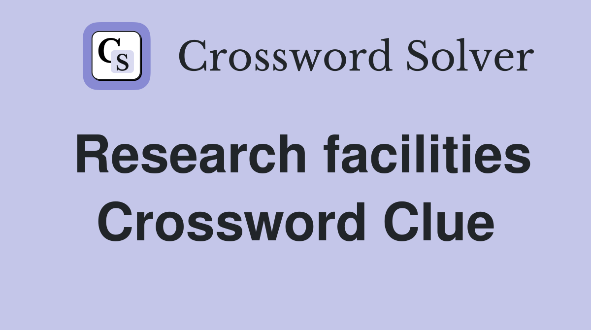Research facilities Crossword Clue