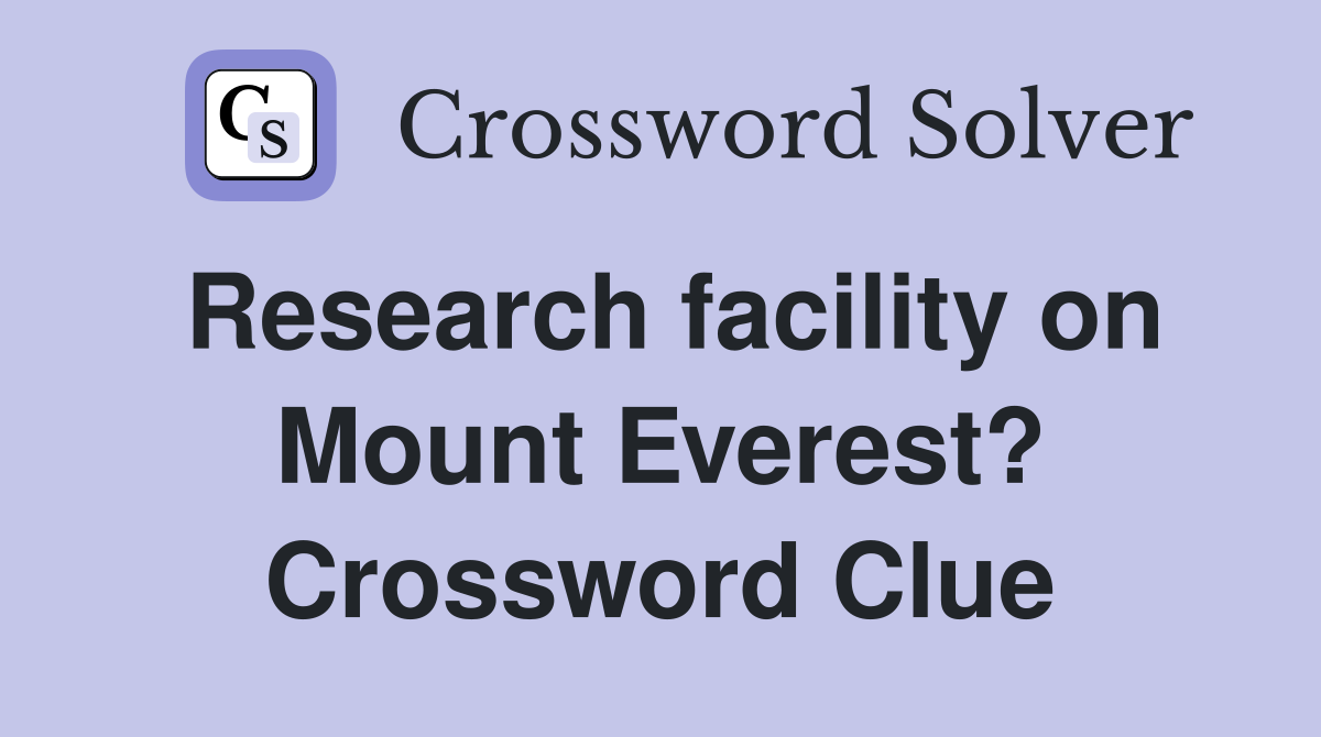 Research facility on Mount Everest? Crossword Clue