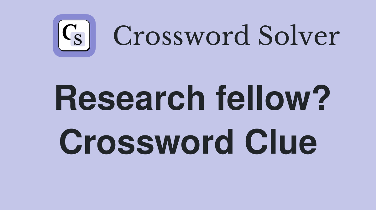 Research fellow? Crossword Clue