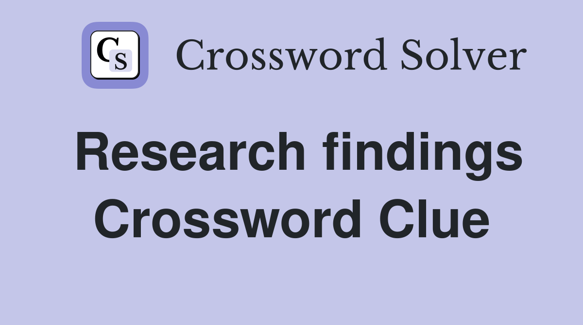 Research findings Crossword Clue
