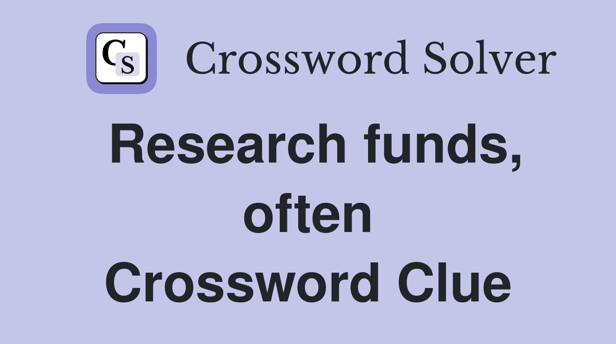 Research funds, often Crossword Clue