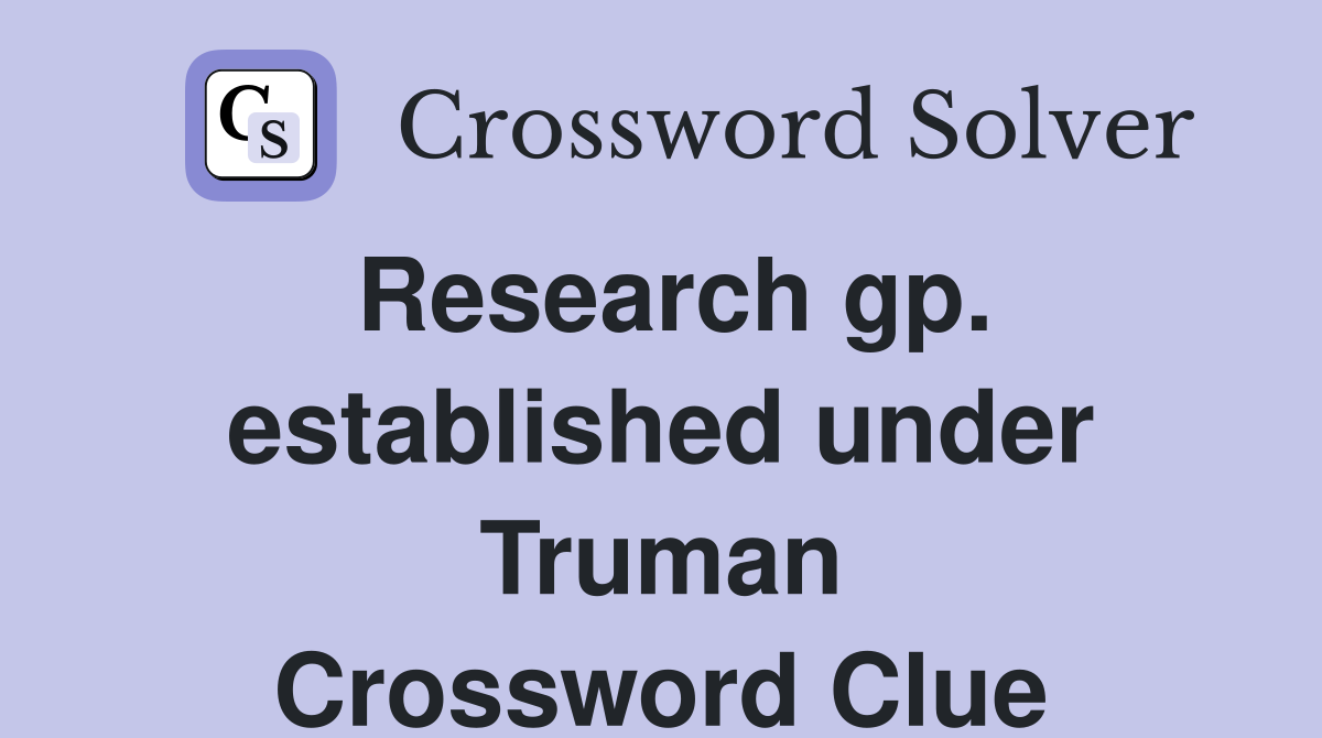 Research gp. established under Truman Crossword Clue