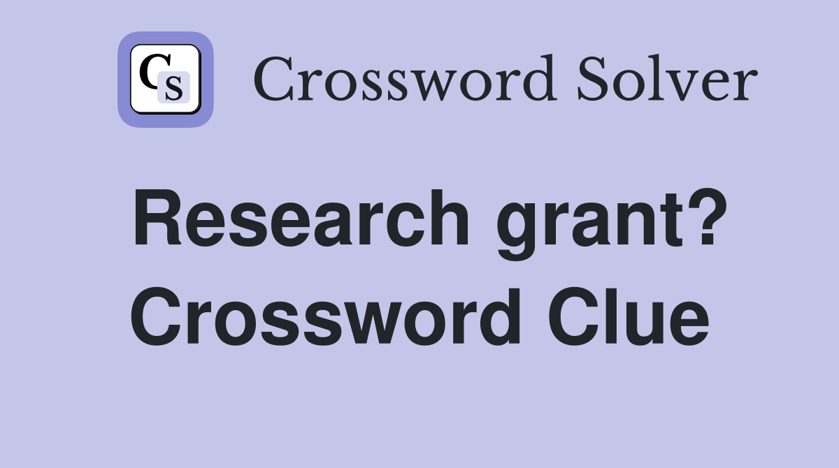 Research grant? Crossword Clue