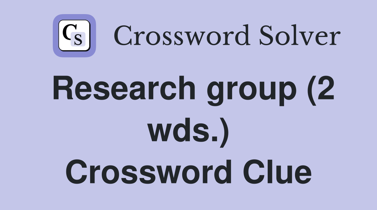 Research group (2 wds.) Crossword Clue