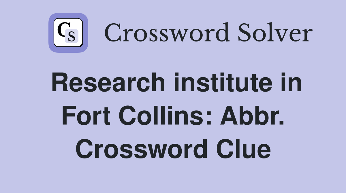Research institute in Fort Collins: Abbr. Crossword Clue