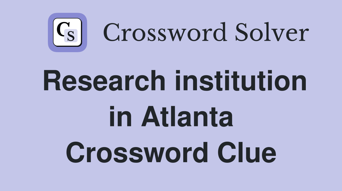 Research institution in Atlanta Crossword Clue