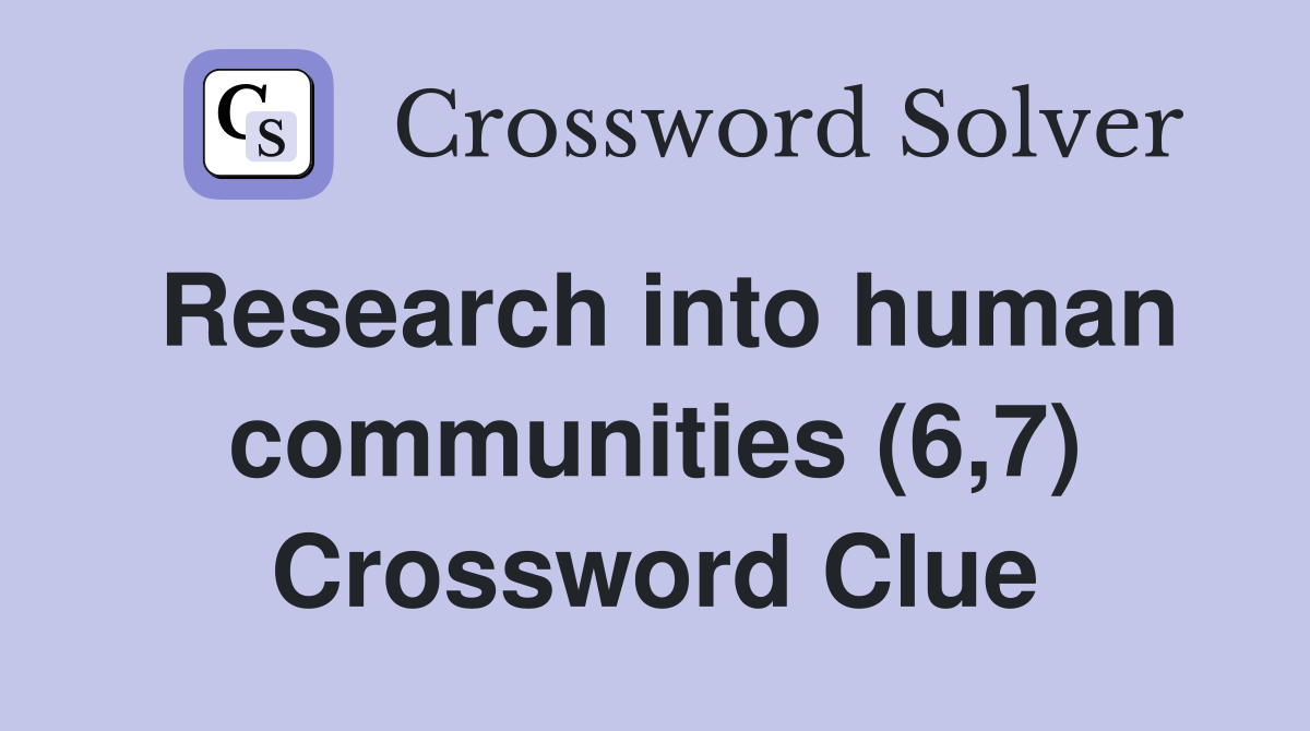 Research into human communities (6,7) Crossword Clue