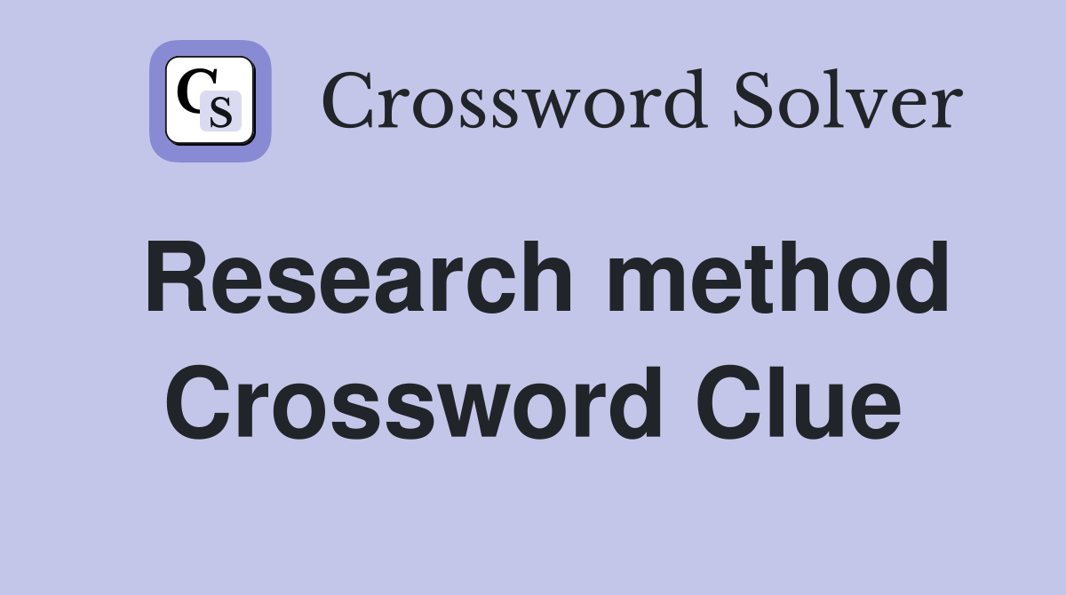 Research method Crossword Clue