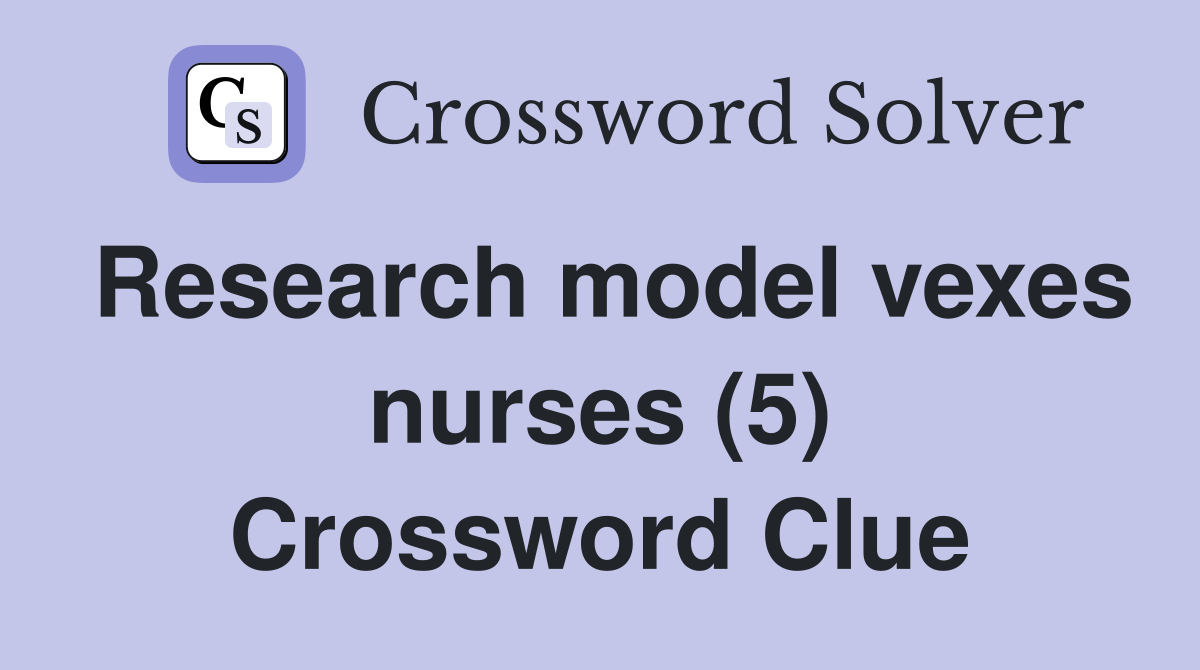 Research model vexes nurses (5) Crossword Clue