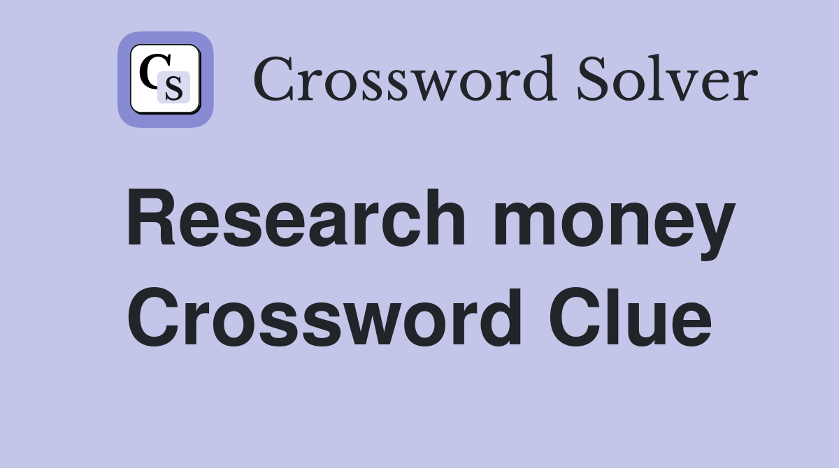 Research money Crossword Clue