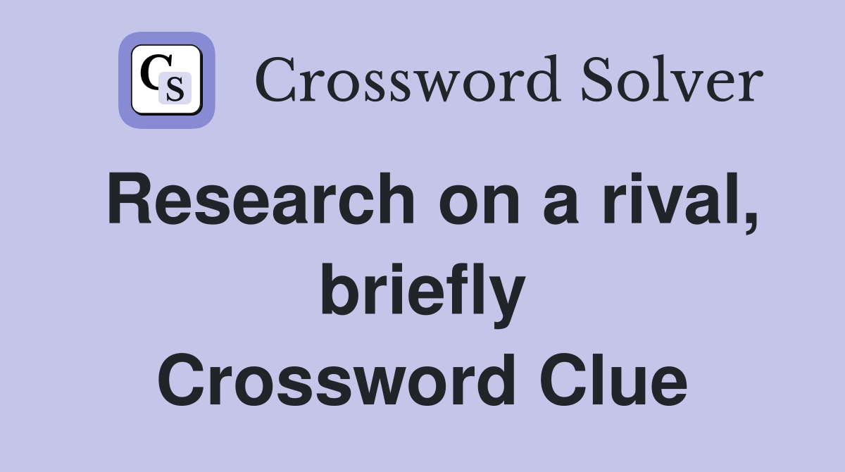 Research on a rival, briefly Crossword Clue