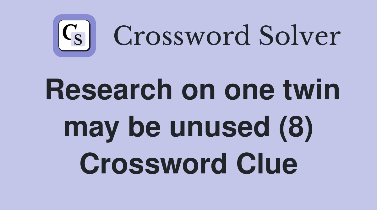 Research on one twin may be unused (8) Crossword Clue