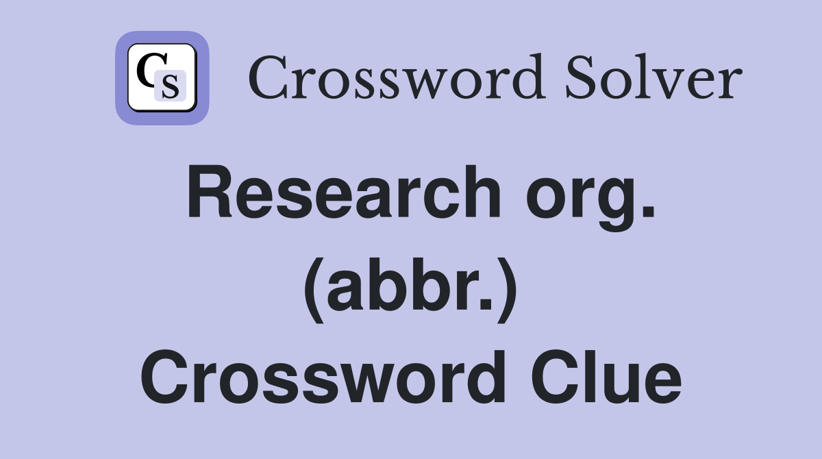 Research org. (abbr.) Crossword Clue
