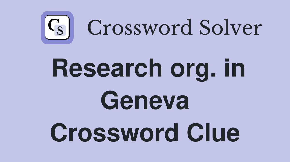Research org. in Geneva Crossword Clue