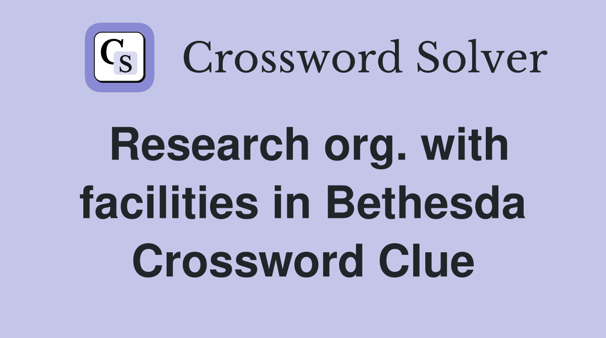 Research org. with facilities in Bethesda Crossword Clue