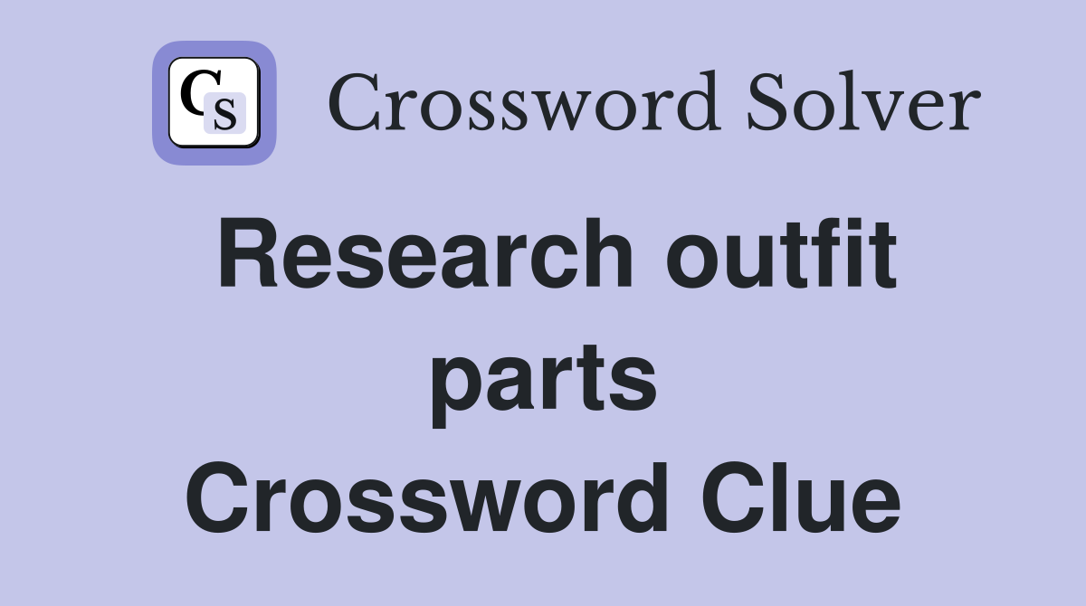 Research outfit parts Crossword Clue