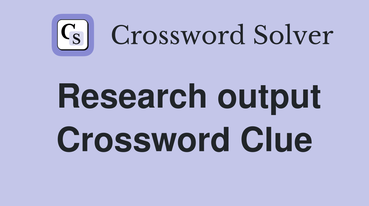 Research output Crossword Clue