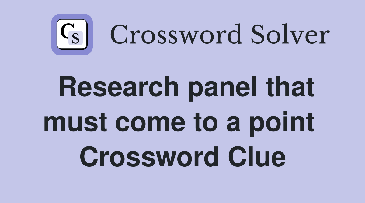 Research panel that must come to a point  Crossword Clue