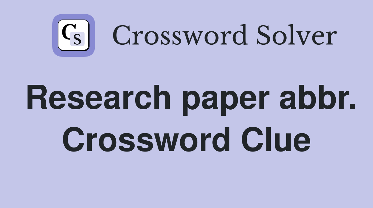 Research paper abbr. Crossword Clue