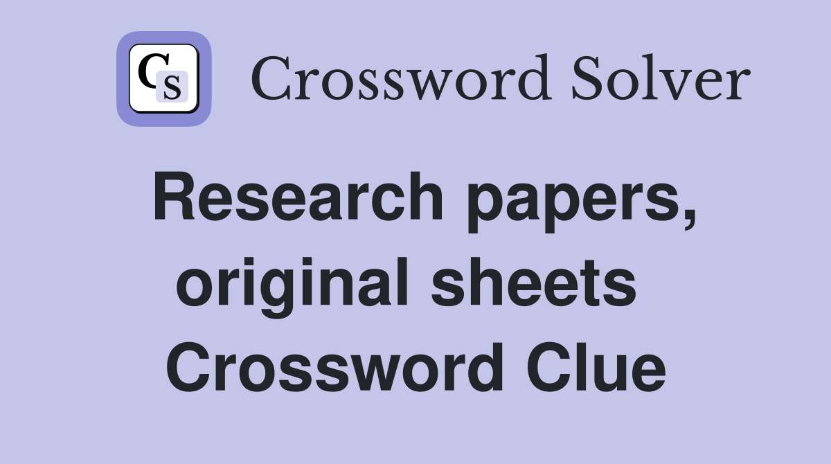 Research papers, original sheets  Crossword Clue