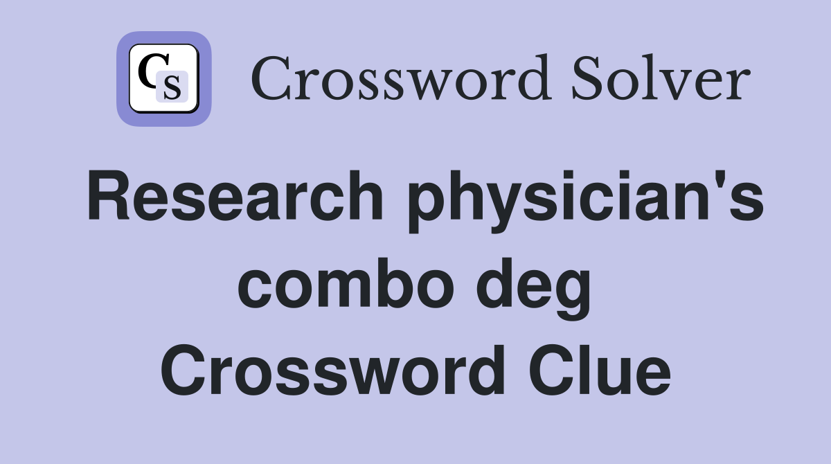 Research physician's combo deg Crossword Clue